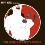 Betty Botox Presents... The World Of Betty Botox